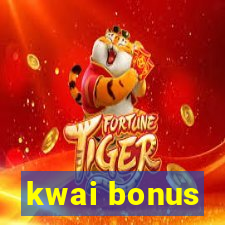 kwai bonus